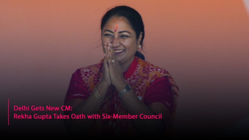Delhi Gets New CM: Rekha Gupta Takes Oath with Six-Member Council