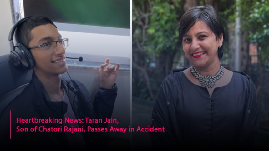 Heartbreaking News: Taran Jain, Son of Chatori Rajani, Passes Away in Accident