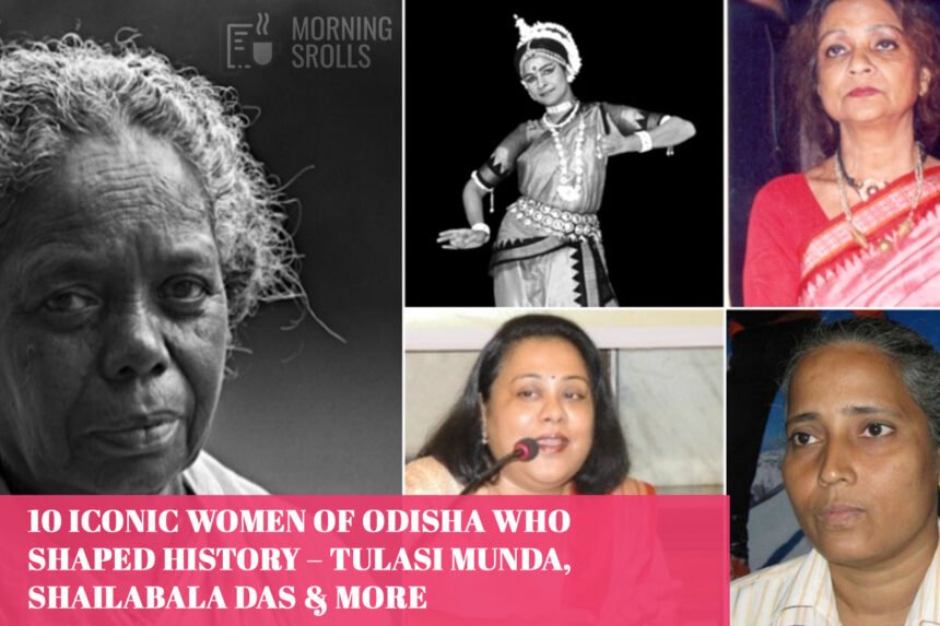 10 Iconic Women of Odisha Who Shaped History – Tulasi Munda, Shailabala Das & More
