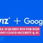 Google Acquires Wiz for $32B to Boost Cloud Security & AI