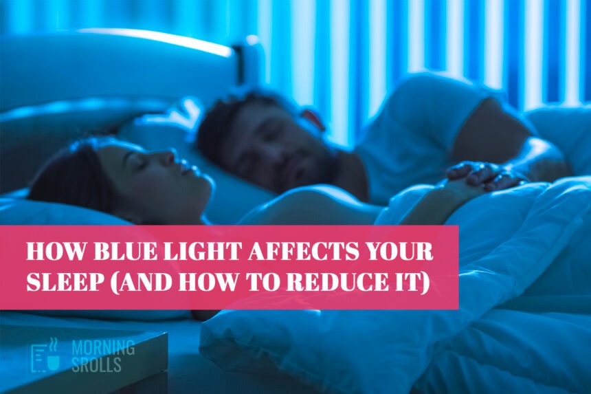 How Blue Light Affects Your Sleep (And How to Reduce It)
