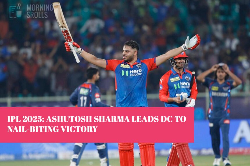 IPL 2025: Ashutosh Sharma Leads DC to Nail-Biting Victory