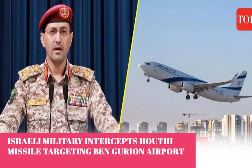 Israeli Military Intercepts Houthi Missile Targeting Ben Gurion Airport