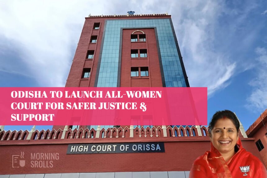 Odisha to Launch All-Women Court for Safer Justice & Support