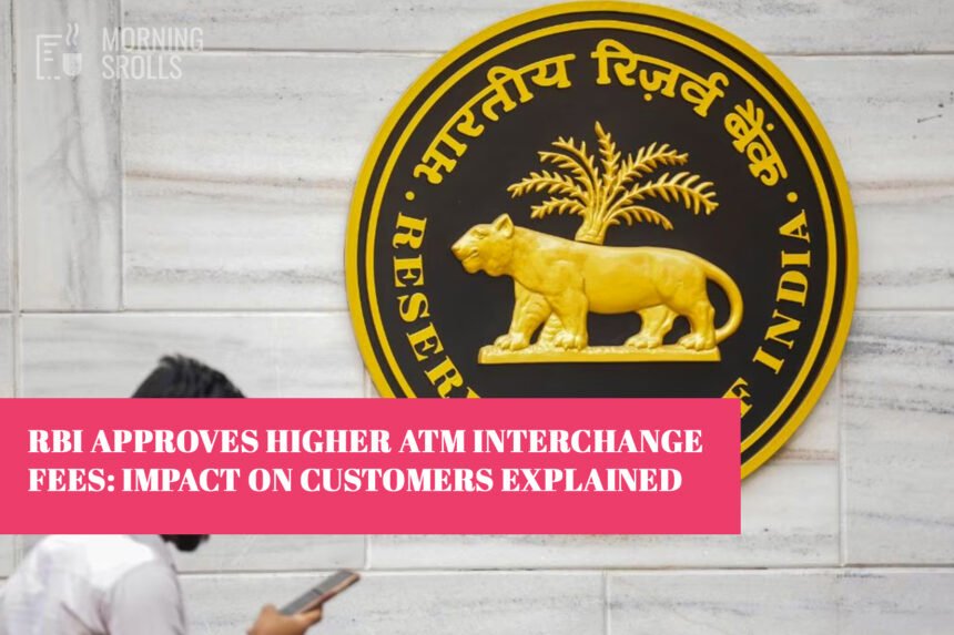 RBI Approves Higher ATM Interchange Fees: Impact on Customers Explained