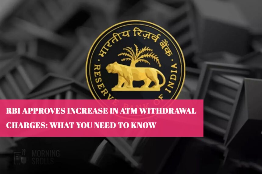 RBI Approves Increase in ATM Withdrawal Charges: What You Need to Know
