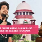 Supreme Court warns Samay Raina again over his remark in Canada