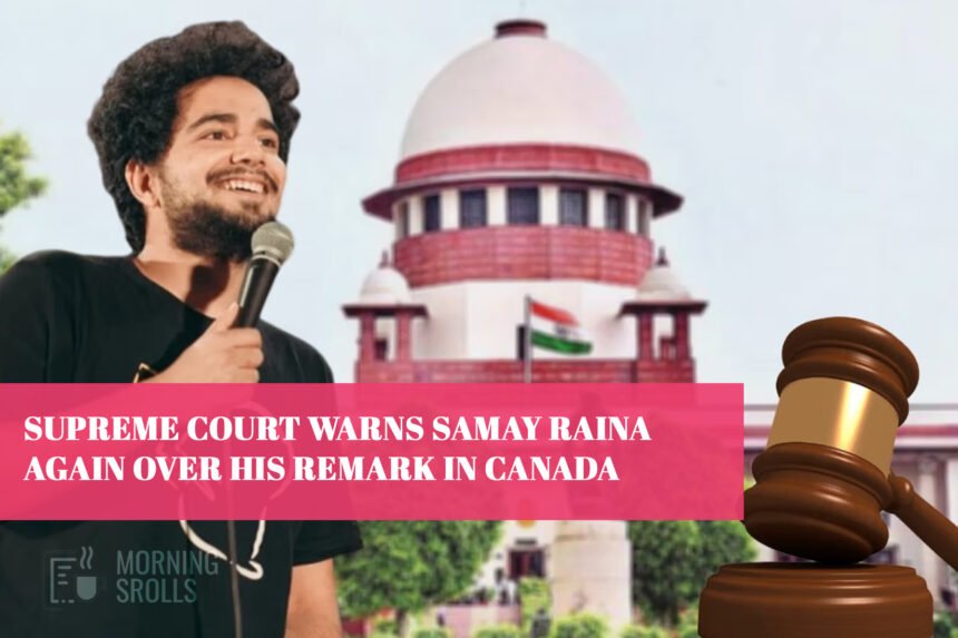 Supreme Court warns Samay Raina again over his remark in Canada