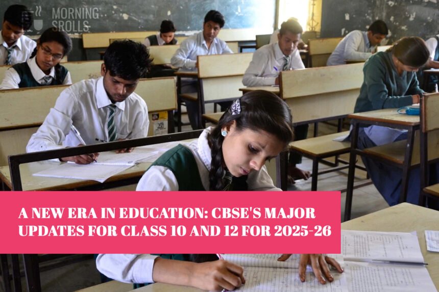 A New Era in Education: CBSE's Major Updates for Class 10 and 12 for 2025-26