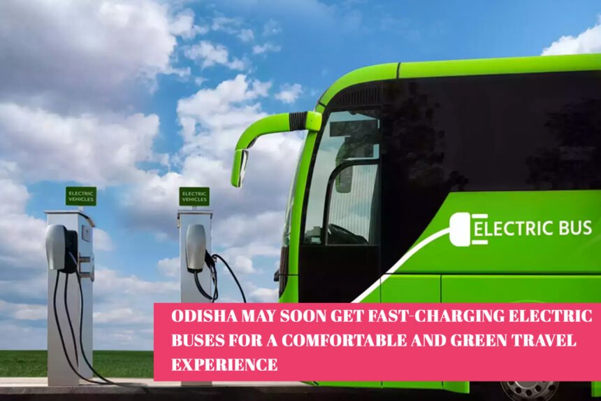 Odisha May Soon Get Fast-Charging Electric Buses for a Comfortable and Green Travel Experience