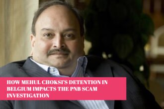 How Mehul Choksi’s Detention in Belgium Impacts the PNB Scam Investigation