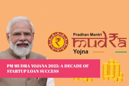 PM Mudra Yojana 2025: A Decade of Startup Loan Success