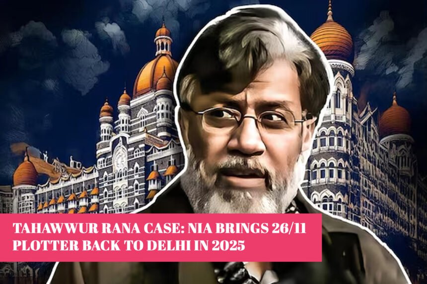 Tahawwur Rana Case: NIA Brings 26/11 Plotter Back to Delhi in 2025