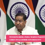 Tensions Rise: India Warns Pakistan Army Chief on Kashmir Sovereignty