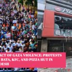 The Impact of Gaza Violence: Protests Against Bata, KFC, and Pizza Hut in Bangladesh