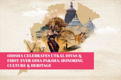 Odisha Celebrates Utkal Divas & First-Ever Odia Paksha: Honoring Culture & Heritage