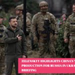 Zelenskyy Highlights China's Weapon Production for Russia in Ukraine War Briefing